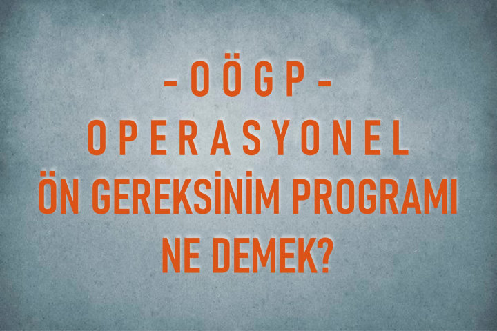 Operasyonel Ön Gereksinim Programı Ne Demek? OOGP