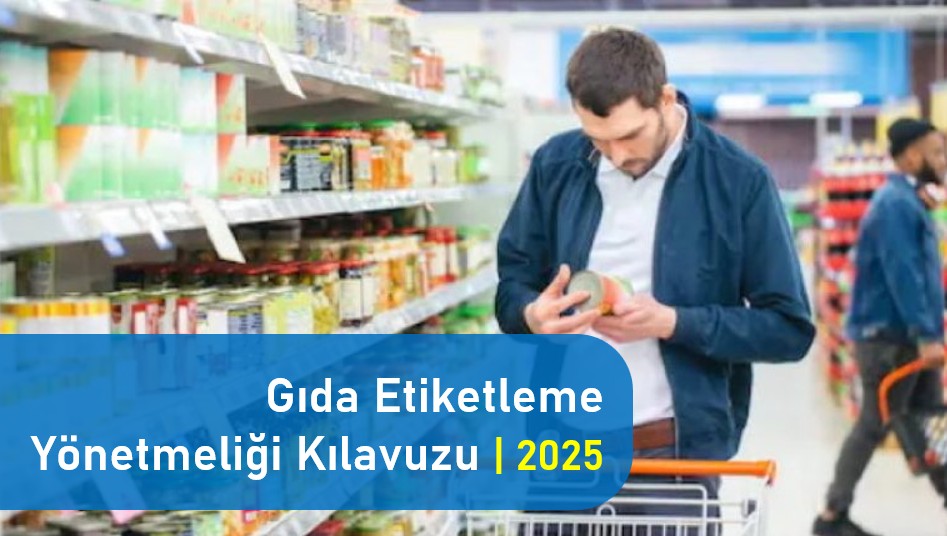 Gıda Etiketleme ve Tüketicileri Bilgilendirme Kılavuzu | 2025