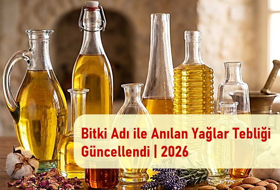 Bitki Adı ile Anılan Yağlar Tebliği Güncellendi | 2026